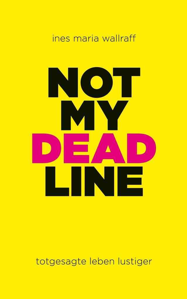 Not my Deadline: totgesagte leben lustiger