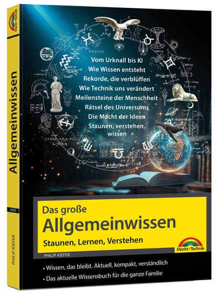 Das große Allgemeinwissen - Staunen, Lernen, Verstehen - für die ganze Familie - Vom Urknall bis KI - erweitere deinen IQ