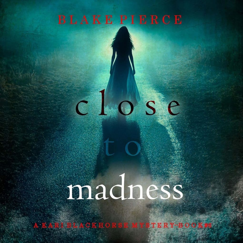 Close To Madness (A Kari Blackhorse Suspense ThrillerBook Six)
