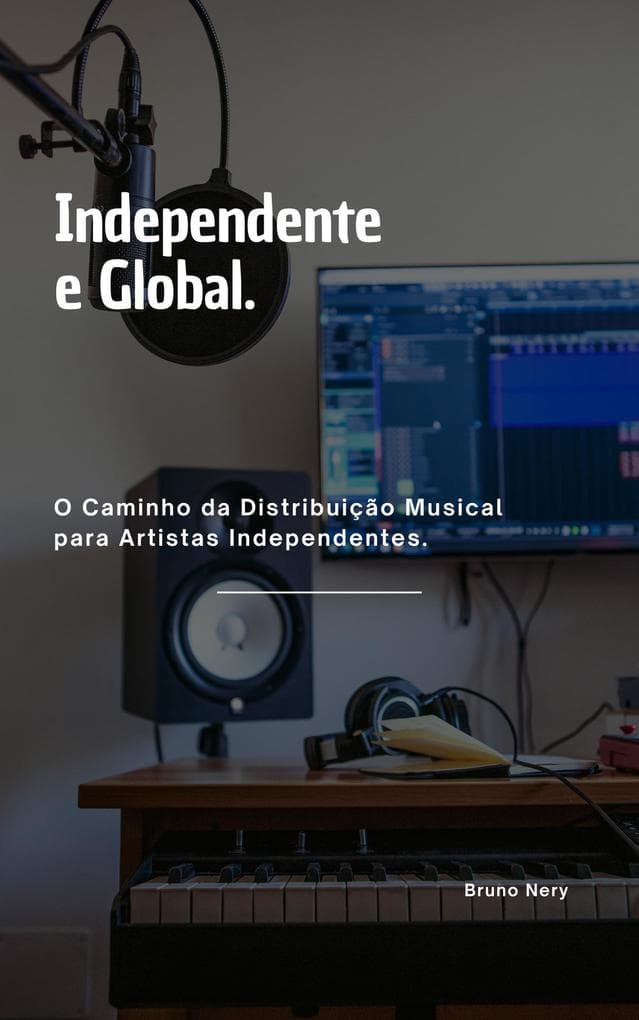 Independente E Global - O Caminho Da Distribuição Musical Para Artistas Independentes.