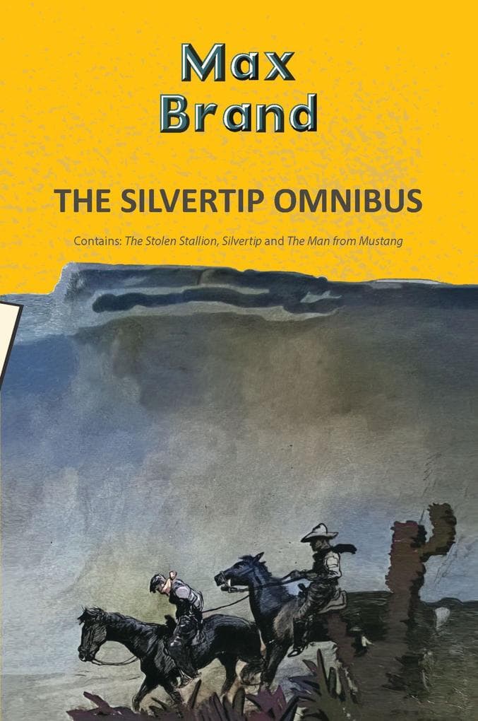 The Silvertip Omnibus: The Stolen Stallion, Silvertip & The Man from Mustang