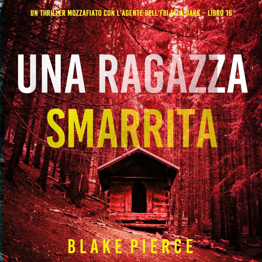 Una Ragazza Smarrita (Un thriller mozzafiato con l'agente dell'FBI Ella Dark Libro 16)