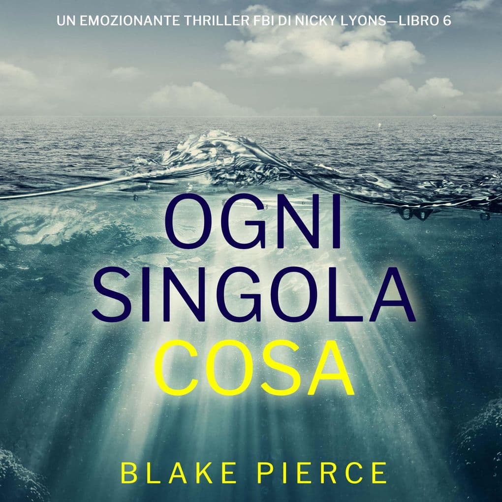 Ogni Singola Cosa (Un emozionante thriller FBI di Nicky LyonsLibro 6)