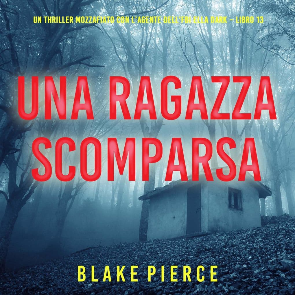 Una Ragazza Scomparsa (Un thriller mozzafiato con l'agente dell'FBI Ella Dark Libro 13)