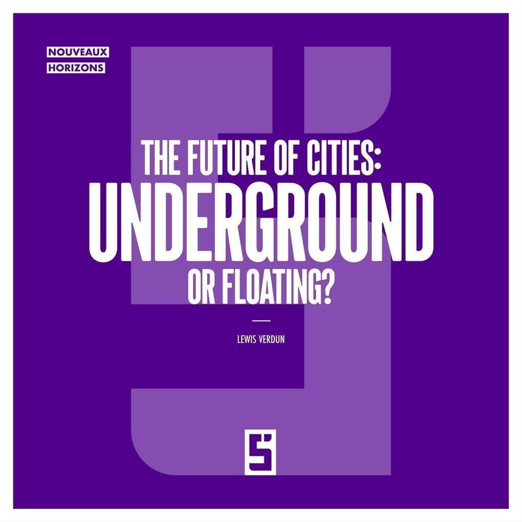 The Future of Cities : Underground or Floating ?