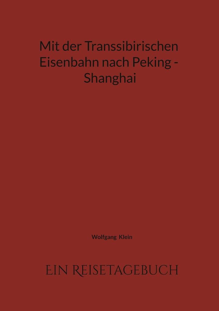 Mit der Transsibirischen Eisenbahn nach Peking - Shanghai