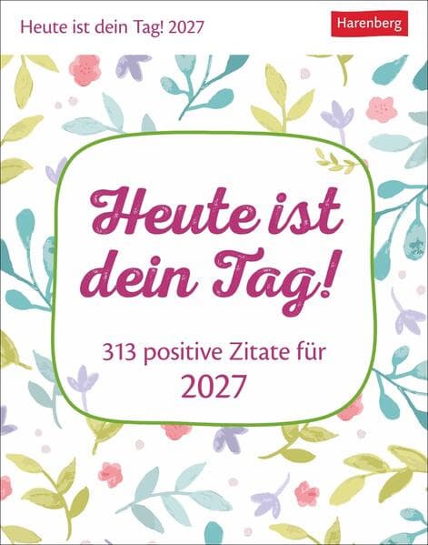 Heute ist dein Tag! Tagesabreißkalender 2027 - 313 positive Zitate für 2027