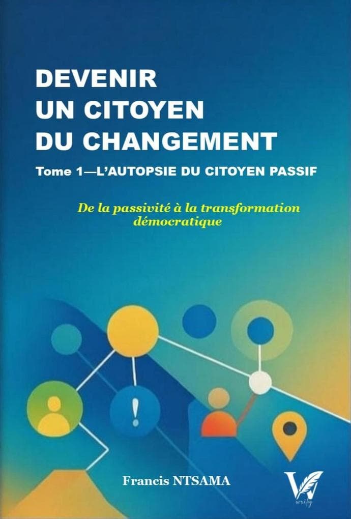 DEVENIR UN CITOYEN DU CHANGEMENT: TOME 1 : L'AUTOPSIE DU CITOYEN PASSIF