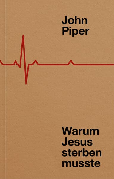Warum Jesus sterben musste: Fünfzig Gründe für das Kreuz