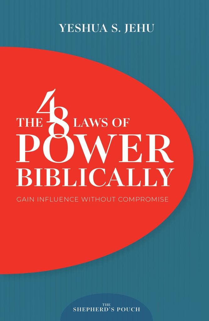 THE 48 LAWS OF POWER BIBLICALLY: Gain Influence Without Compromise (THE SHEPHERD'S POUCH, #1)