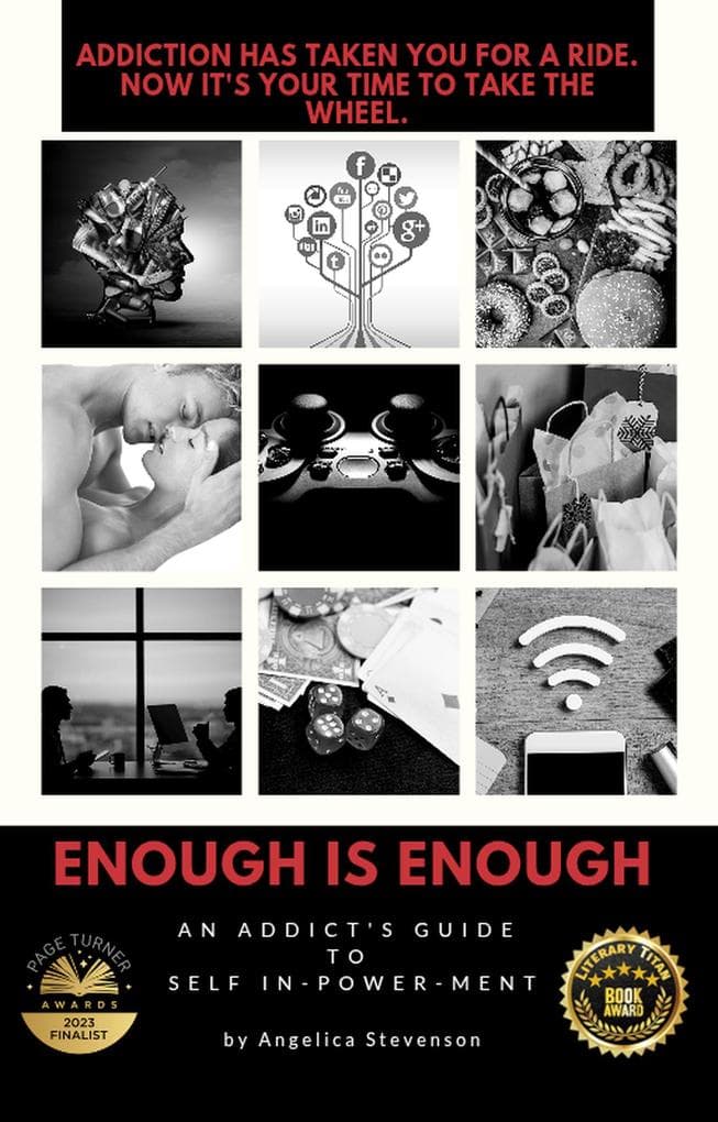 ENOUGH IS ENOUGH: An Addict's Guide to Self In-Power-Ment