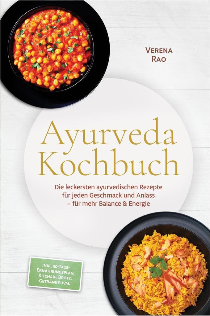 Ayurveda Kochbuch: Die leckersten ayurvedischen Rezepte für jeden Geschmack und Anlass - für mehr Balance & Energie - inkl. 30-Tage-Ernährungsplan, Kitchari, Brote, Getränke uvm.