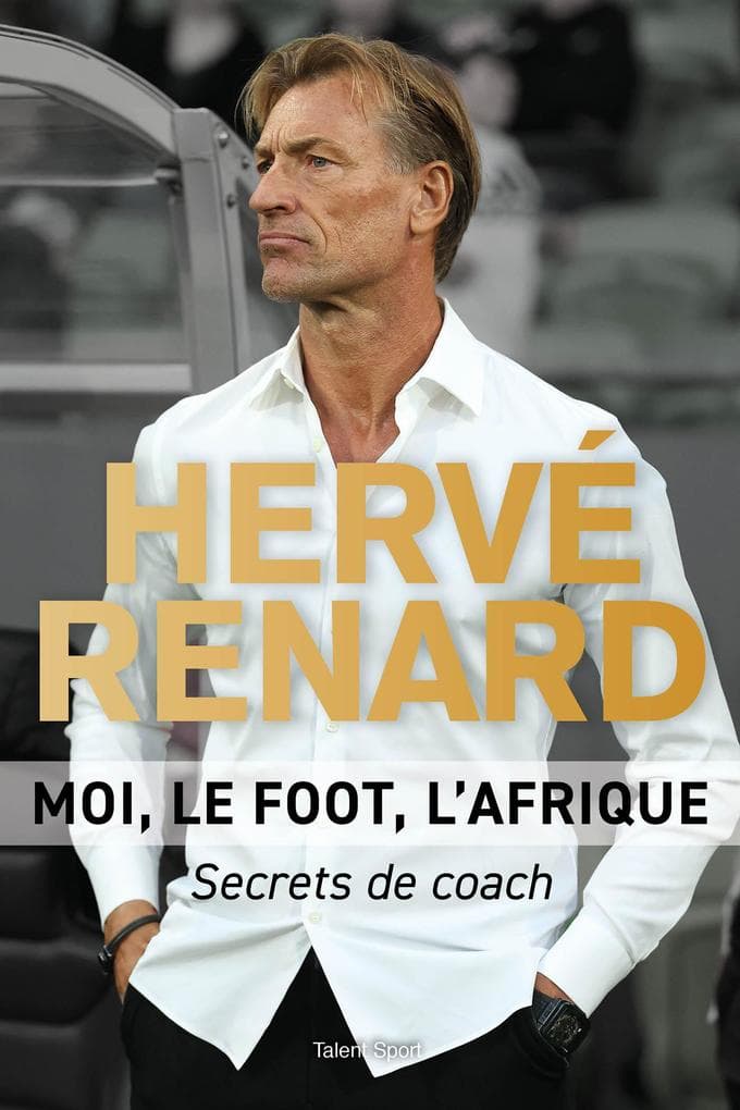 Hervé Renard - Moi, le foot, l'Afrique