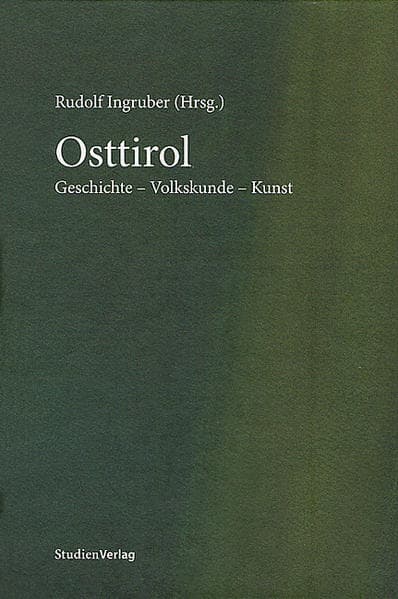 Osttirol: Geschichte - Volkskunde - Kunst
