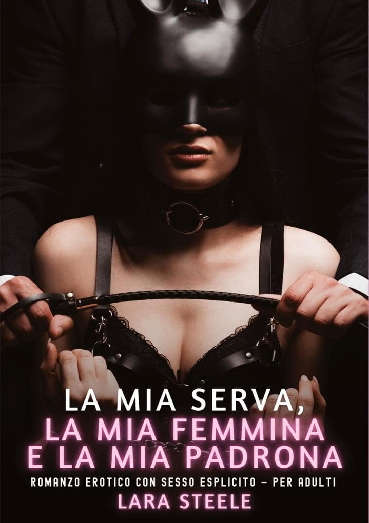 La mia Serva, la mia Femmina e la mia Padrona