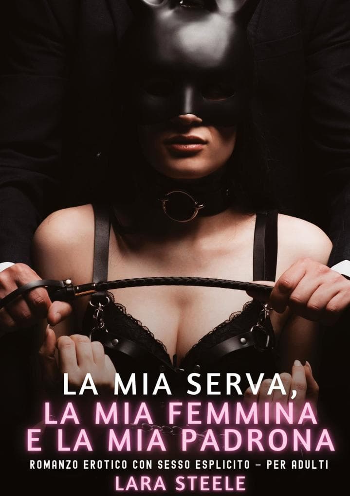 La mia Serva, la mia Femmina e la mia Padrona