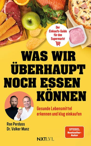 Was wir überhaupt noch essen können - Gesunde Lebensmittel erkennen, Zutatenlisten verstehen, Einkaufsratgeber Supermarkt, Ernährungsmythen entlarven, Zusatzstoffe vermeiden, bewusster einkaufen und gesund essen im Alltag