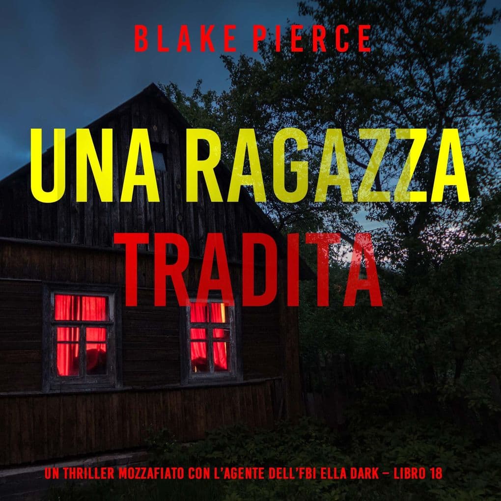 Una Ragazza Tradita (Un thriller mozzafiato con l'agente dell'FBI Ella Dark Libro 18)