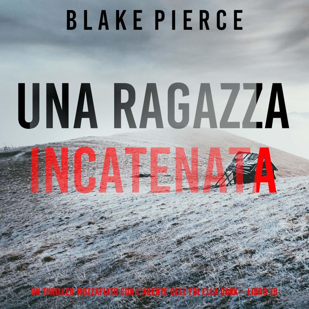 Una Ragazza Incatenata (Un thriller mozzafiato con l'agente dell'FBI Ella Dark Libro 19)