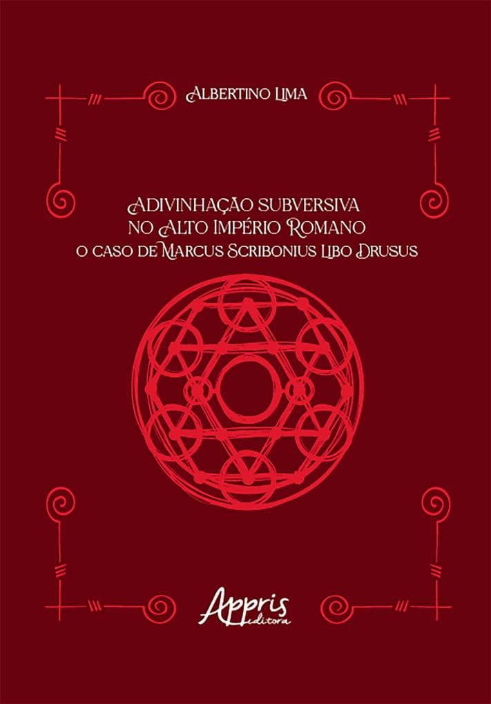 Adivinhação Subversiva no Alto Império Romano: O Caso de Marcus Scribonius Libo Drusus