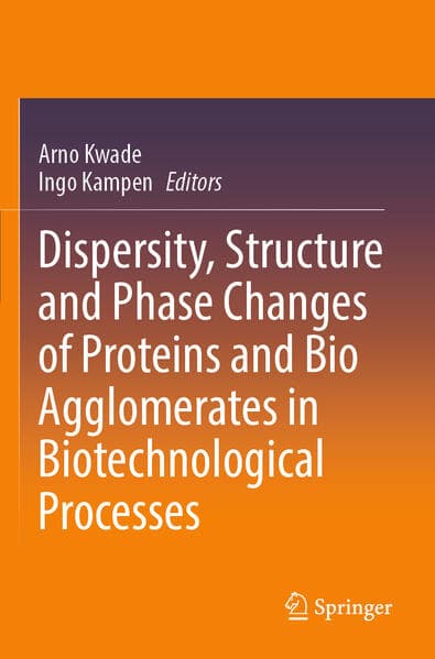 Dispersity, Structure and Phase Changes of Proteins and Bio Agglomerates in Biotechnological Processes