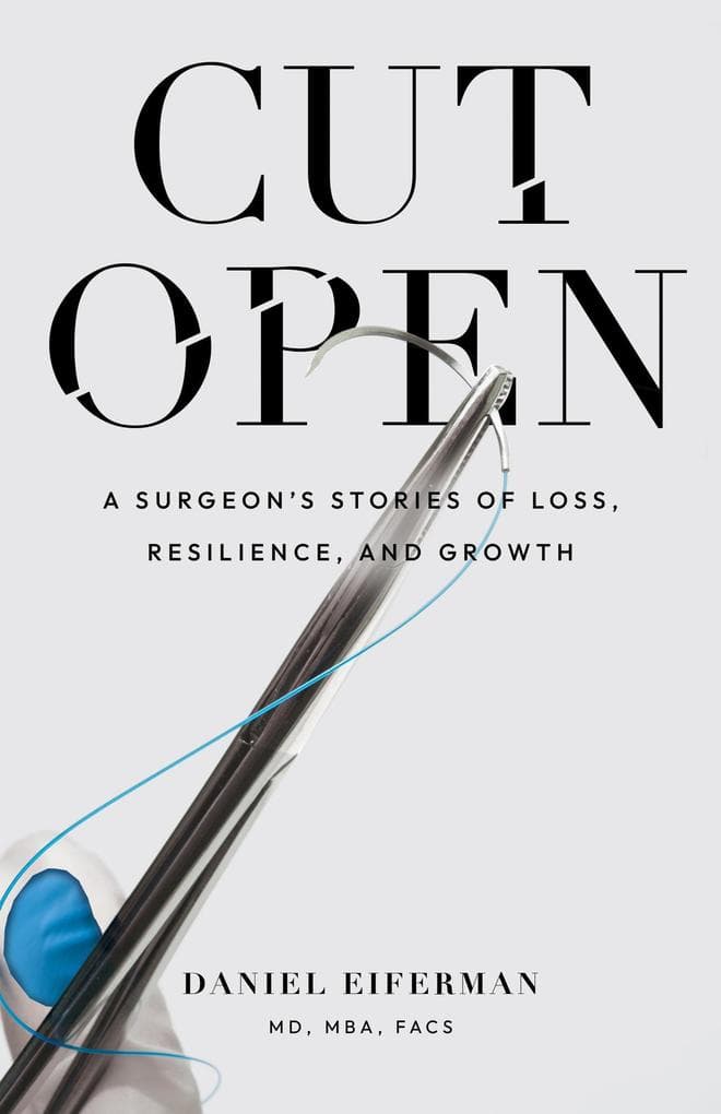 Cut Open: A Surgeon's Stories of Loss, Resilience, and Growth