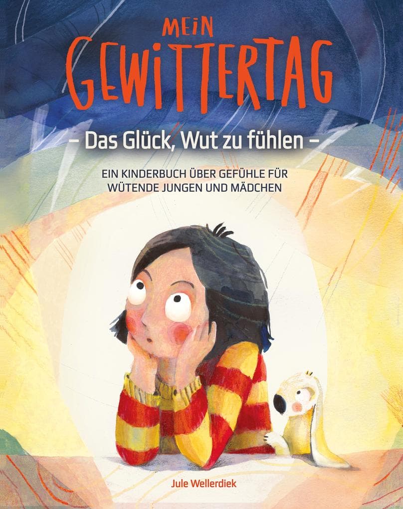 Mein Gewittertag: Das Glück, Wut zu fühlen - ein Kinderbuch über Gefühle für wütende Jungen und Mädchen