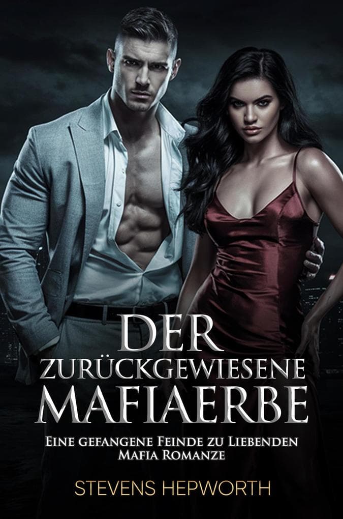Der zurückgewiesene Mafiaerbe: Eine gefangene Feinde zu Liebenden Mafia Romanze
