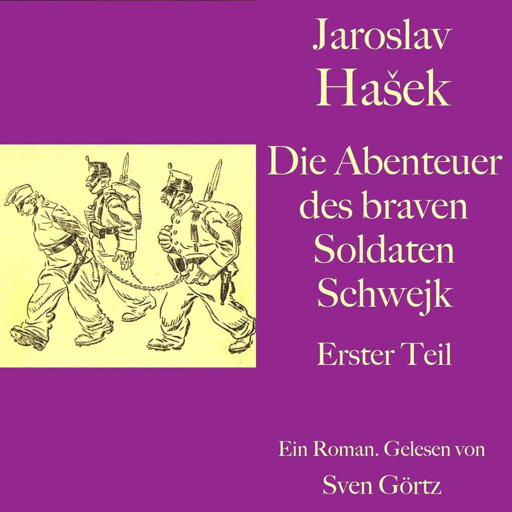 Jaroslav Hašek: Die Abenteuer des braven Soldaten Schwejk. Erster Teil