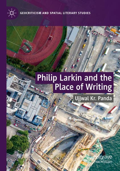 Philip Larkin and the Place of Writing
