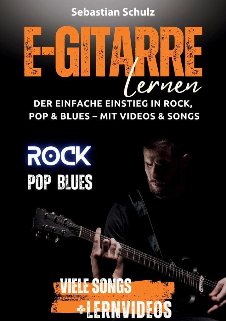 E-Gitarre lernen: Der einfache Einstieg in Rock, Pop und Blues