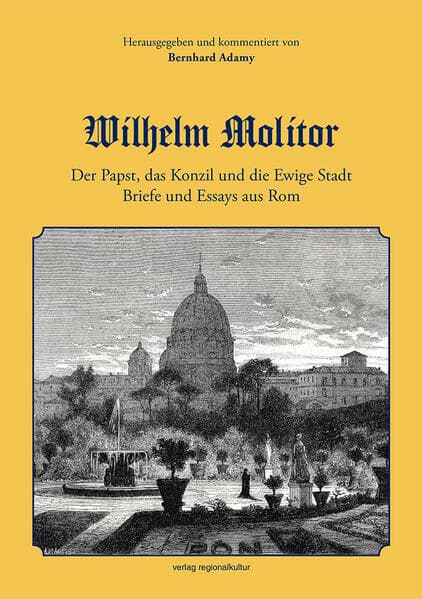 Wilhelm Molitor. Der Papst, das Konzil und die Ewige Stadt.