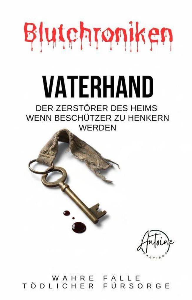 BLUTCHRONIKEN | VATERHAND Der Zerstörer des Heims Wenn Beschützer zu Henkern werden.