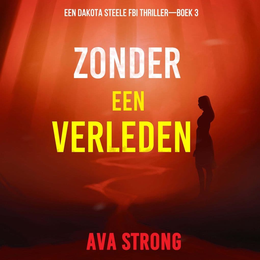 Zonder een Verleden (Een Dakota Steele FBI ThrillerBoek 3)