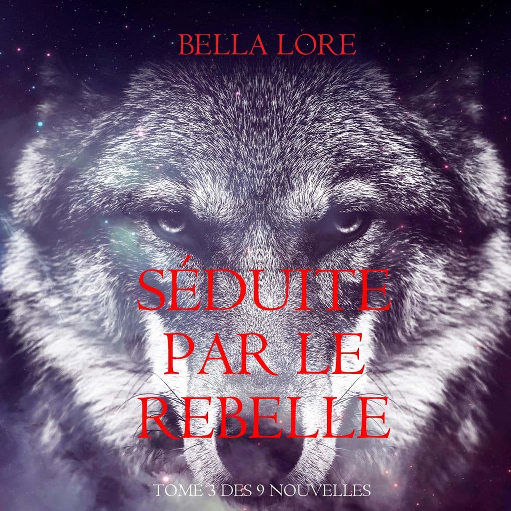 Séduite par le Rebelle : tome 3 des 9 nouvelles par Bella Lore
