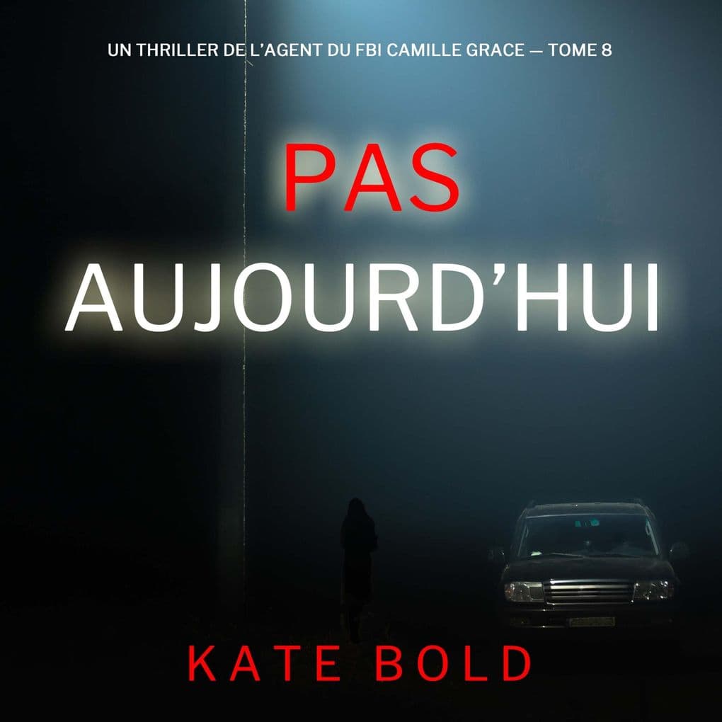 Pas aujourd'hui (Un thriller de l'agent du FBI Camille Grace tome 8)