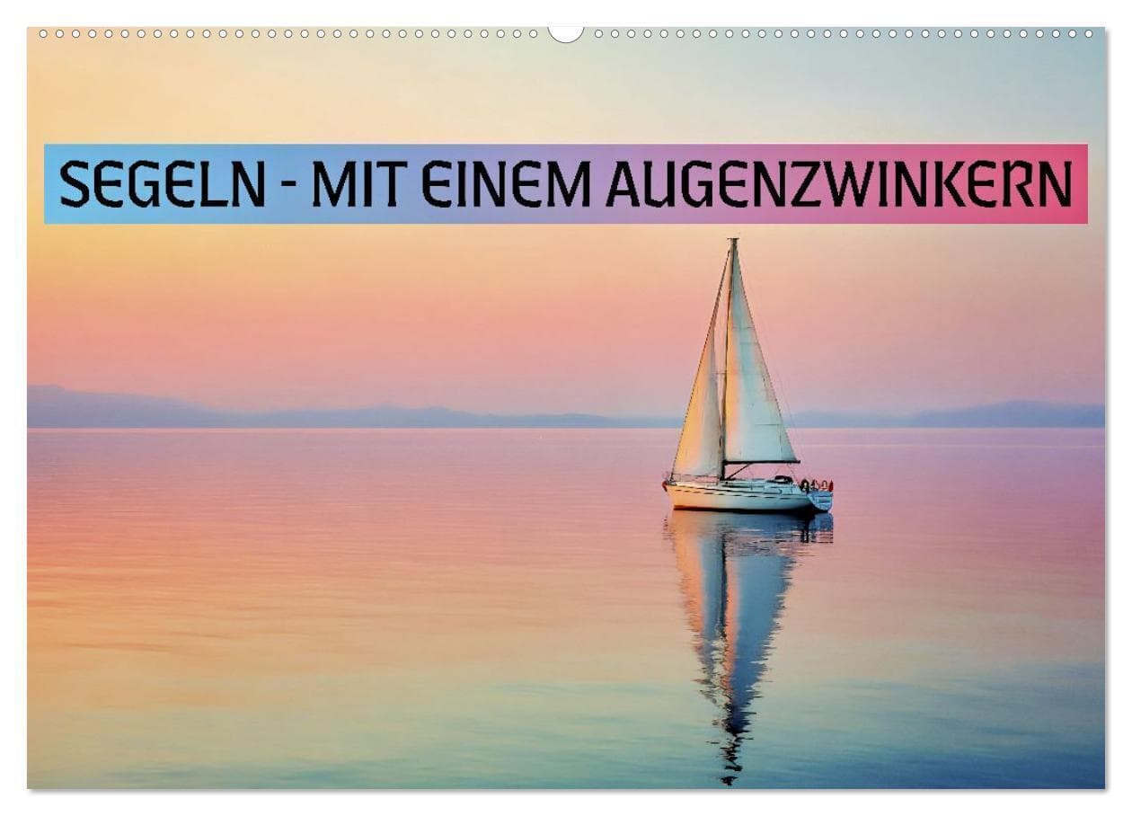 Segeln - mit einem Augenzwinkern (Wandkalender 2027 DIN A2 quer), CALVENDO Monatskalender