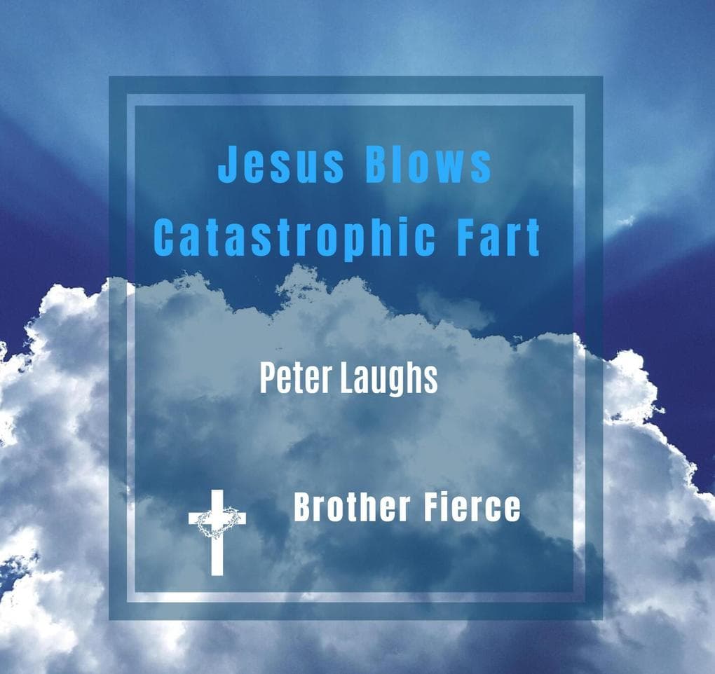 Jesus Blows Catastrophic Fart. Peter Laughs