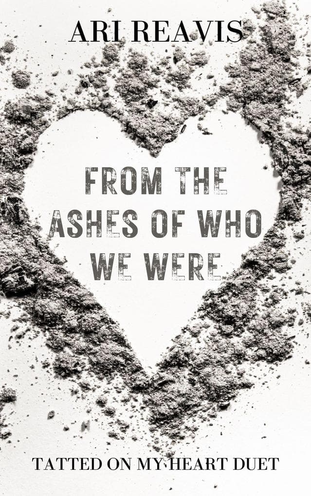 From the Ashes of Who we Were (Tatted on my Heart Duet, #2)