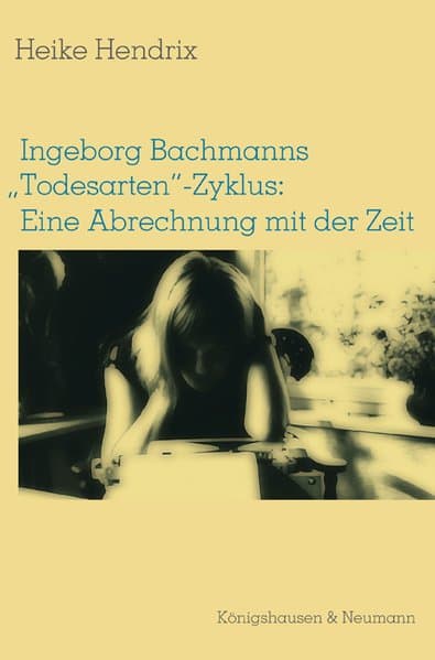 Ingeborg Bachmanns 'Todesarten'-Zyklus: Eine Abrechnung mit der Zeit