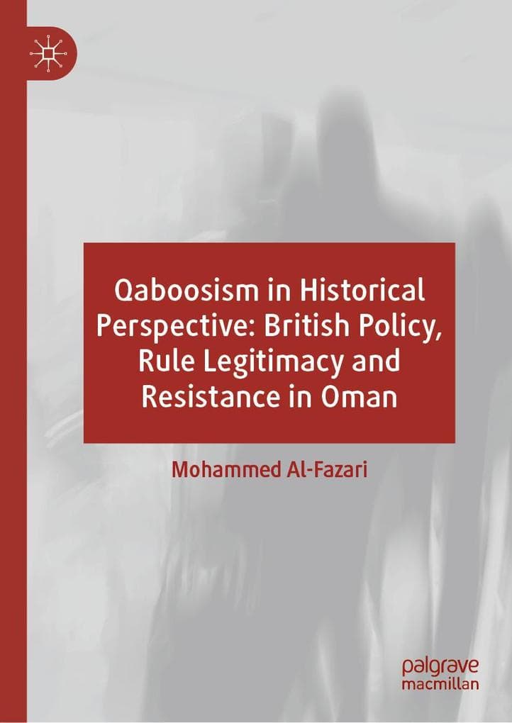 Qaboosism in Historical Perspective: British Policy, Rule Legitimacy and Resistance in Oman