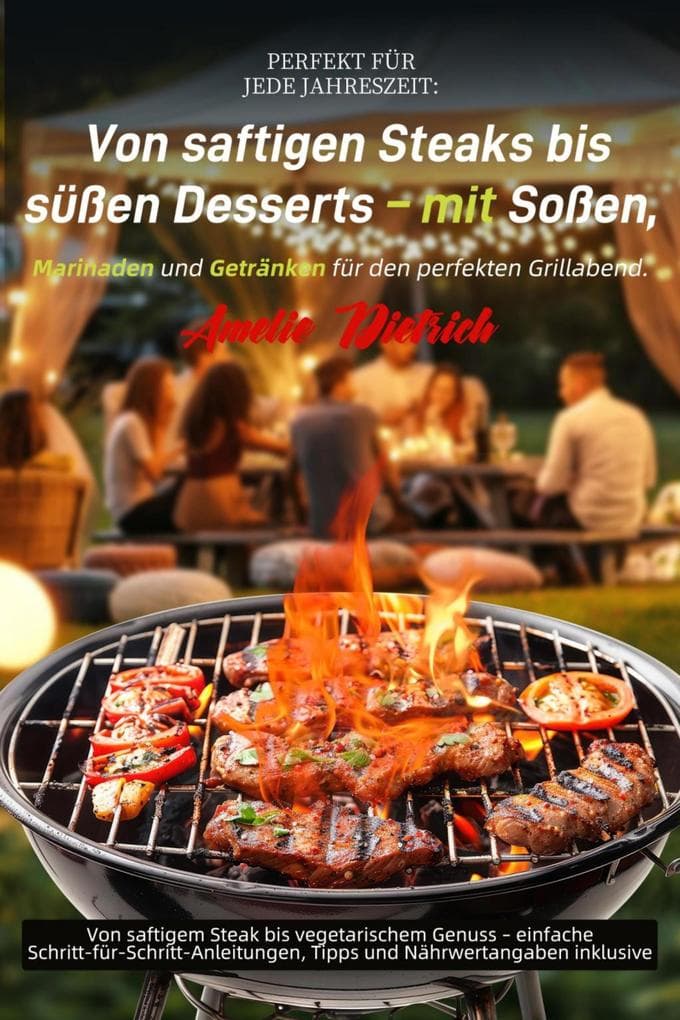 Perfekt für jede Jahreszeit: Von saftigen Steaks bis süßen Desserts - mit Soßen, Marinaden und Getränken für den perfekten Grillabend.