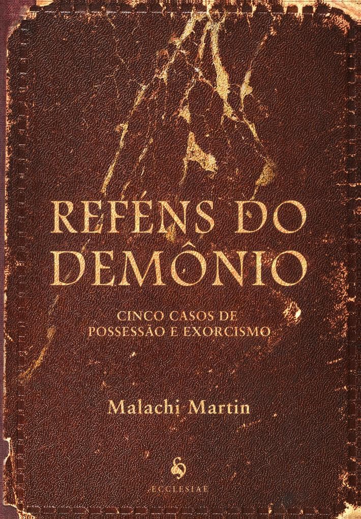 Reféns do Demônio. Cinco Casos de Possessão e Exorcismo