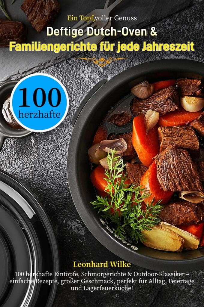 Ein Topf, voller Genuss - Deftige Dutch-Oven & Familiengerichte für jede Jahreszeit