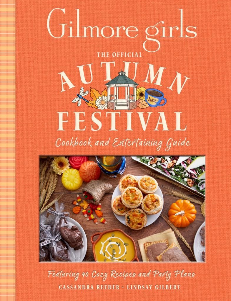 Gilmore Girls: The Official Autumn Festival Cookbook and Entertaining Guide
