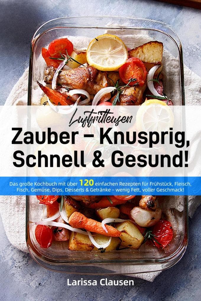 Luftfritteusen-Zauber - Knusprig, Schnell & Gesund!