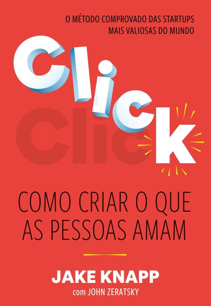 Click: Como criar o que as pessoas amam - O método comprovado das maiores startups do mundo