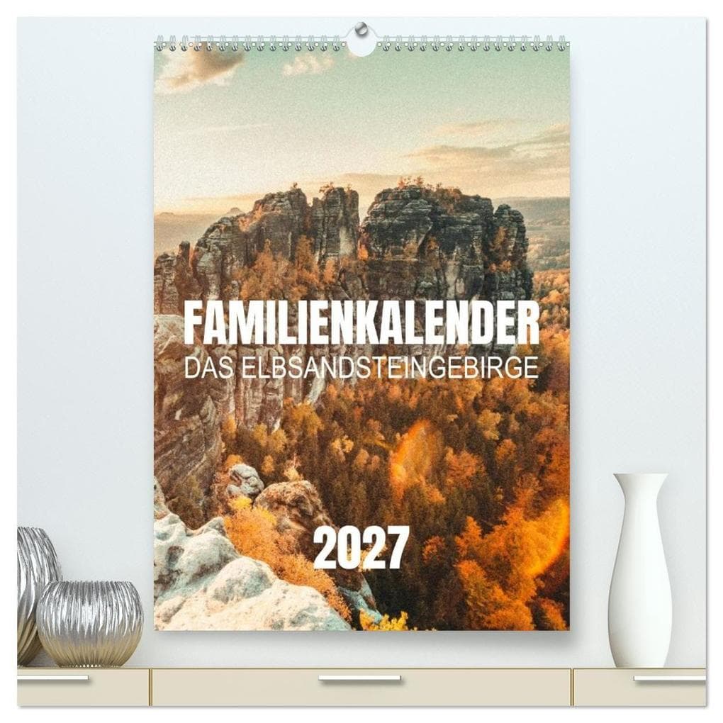 Familienkalender - Das Elbsandsteingebirge (hochwertiger Premium Wandkalender 2027 DIN A2 hoch), Kunstdruck in Hochglanz