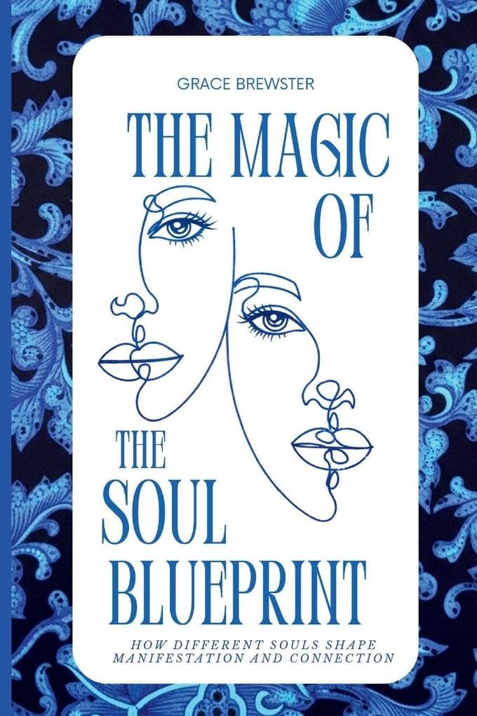 The Magic of the Soul Blueprint: How Different Souls Shape Manifestation and Connection