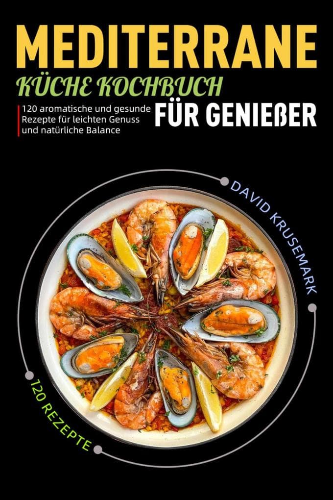 Mediterrane Küche Kochbuch für Genießer